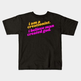 I Am a Creationist. I Believe Man Created God ))(( Atheist Design Kids T-Shirt